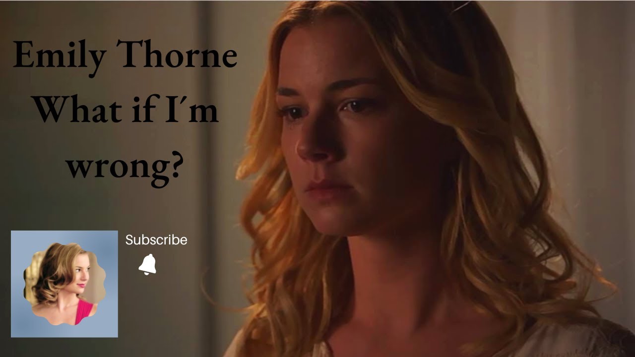 Emily Thorne 😢 What if I´m wrong?