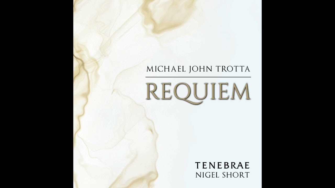 Trotta: Requiem - Tenebrae Choir with Nigel Short, conductor