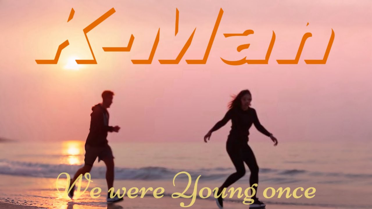 We were young once. By K-Man