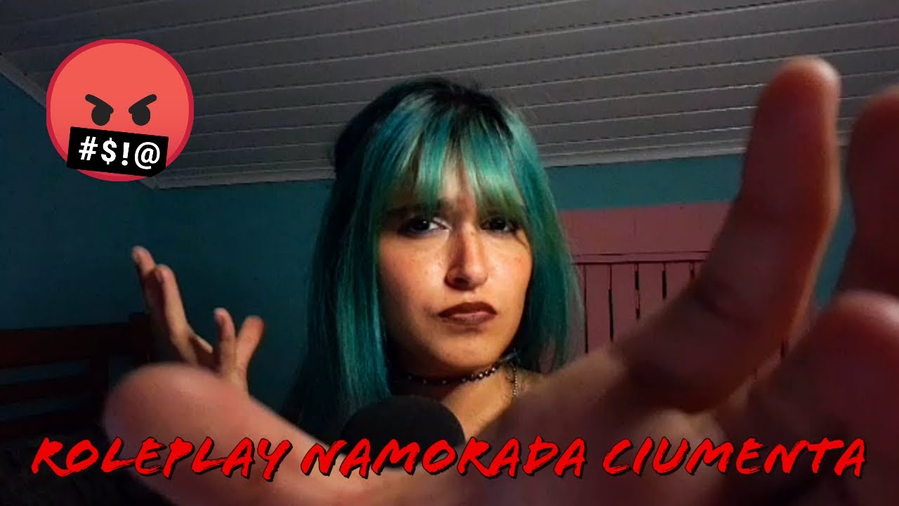 ASMR ROLEPLAY NAMORADA CIUMENTA 😡😭