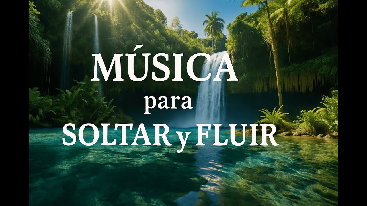 M&Uacute;SICA RELAJANTE para SOLTAR y FLUIR 🌊 ENERG&Iacute;A RENOVADORA y PAZ ESPIRITUAL 🎶🌟