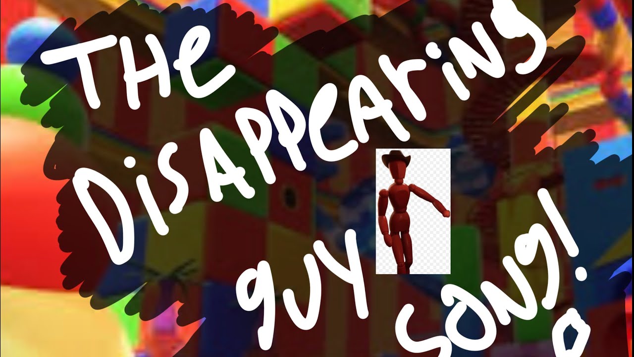 THE DISAPPEARING GUY SONG