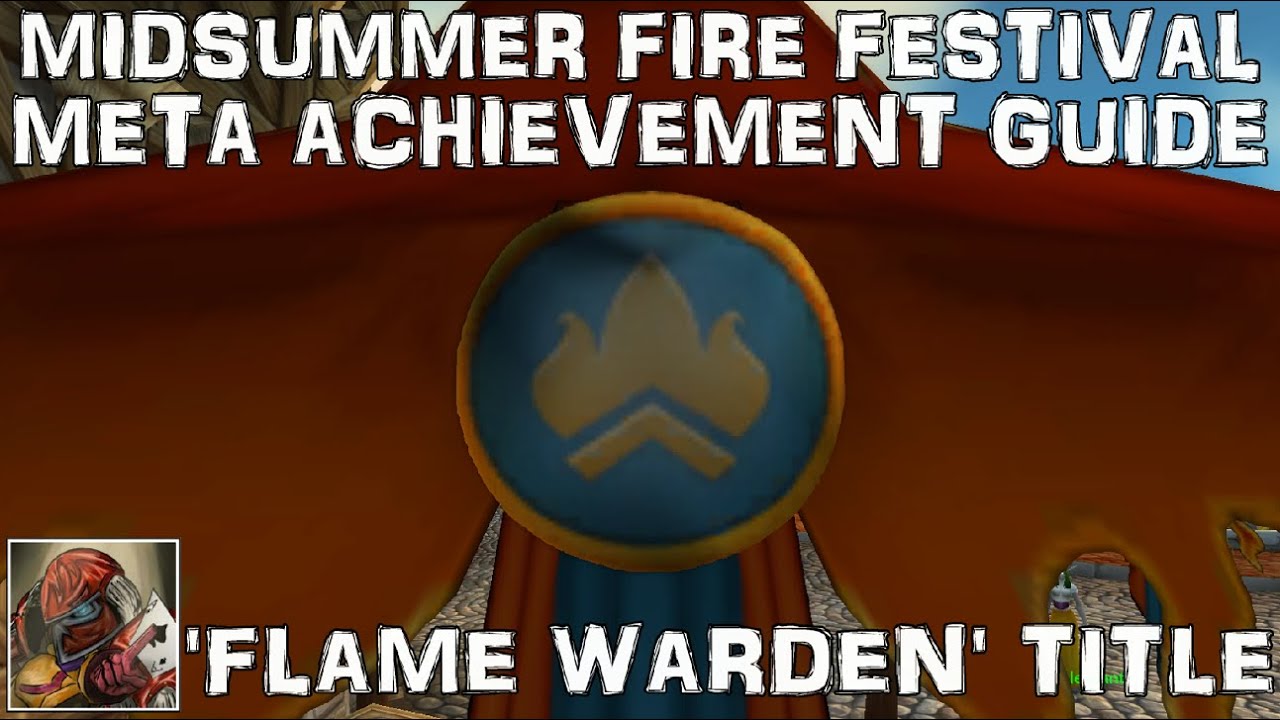 WoW Midsummer Fire Festival Meta Achievement & 'Flame Warden' Title Guide - 'The Flame Warden'