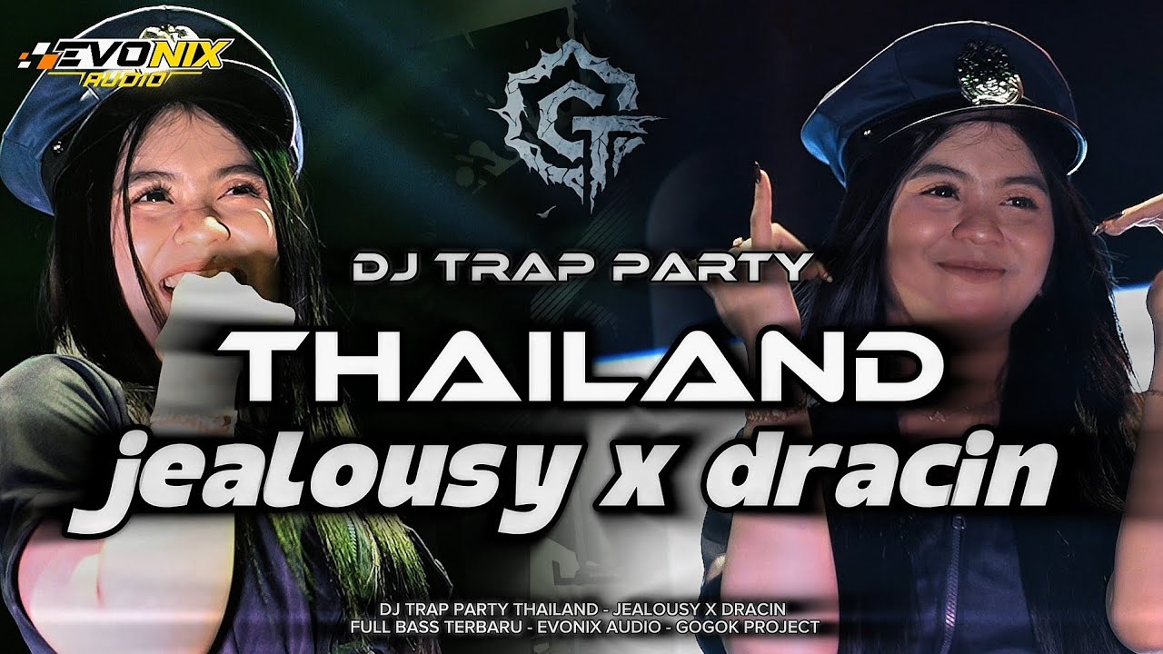 DJ JEALOUSY X DRACIN‼️TRAP PARTY THAILAND FULL BASS -  EVONIX AUDIO - GOGOK PROJECT
