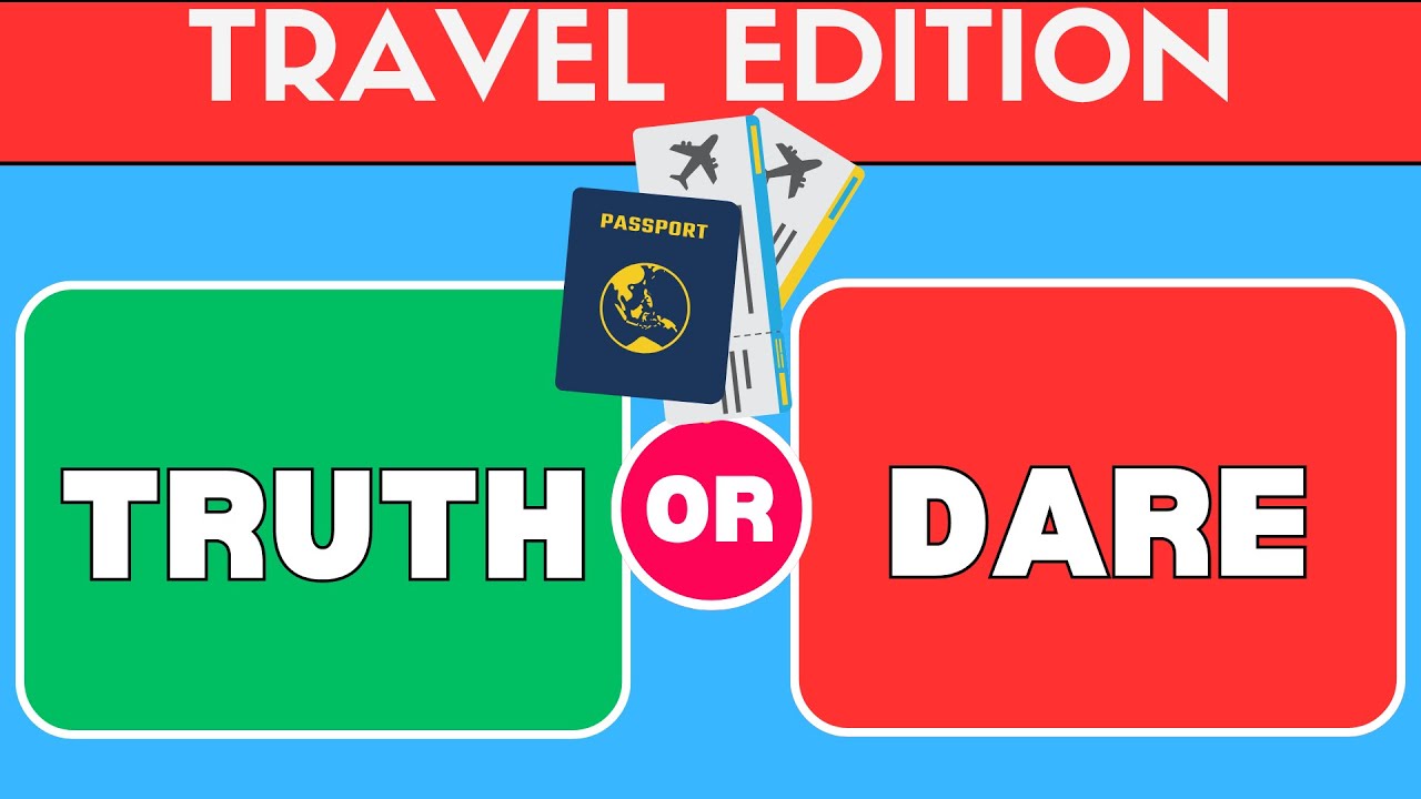 Truth or Dare - Travel Edition