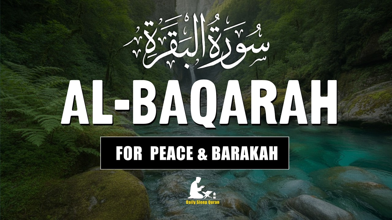 Surah Al-Baqarah (سورة البقرة) Ultimate Quran for Barakah, Peace & Protection | Daily Sleep Quran