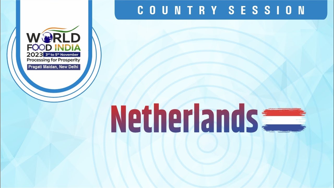 Netherlands Country Session at the Conference at World Food India 2023