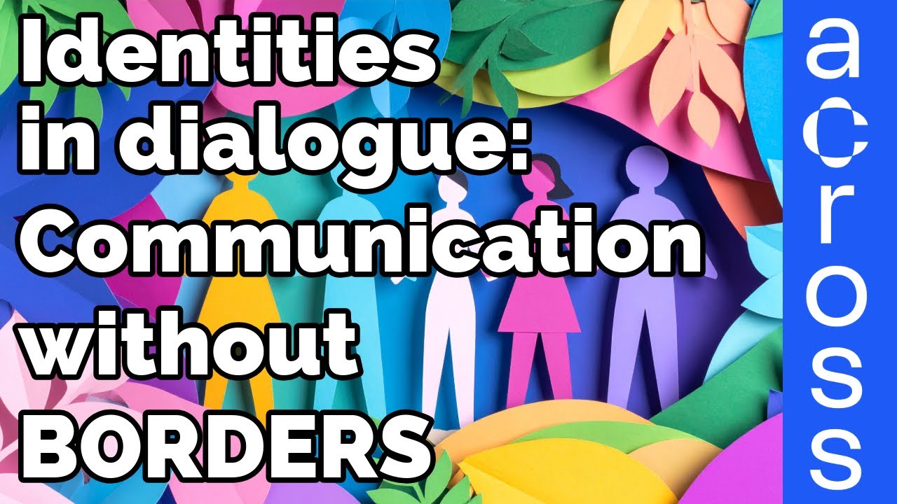 Across – Identities in Dialogue: Communication Without Borders - Ariane KORN