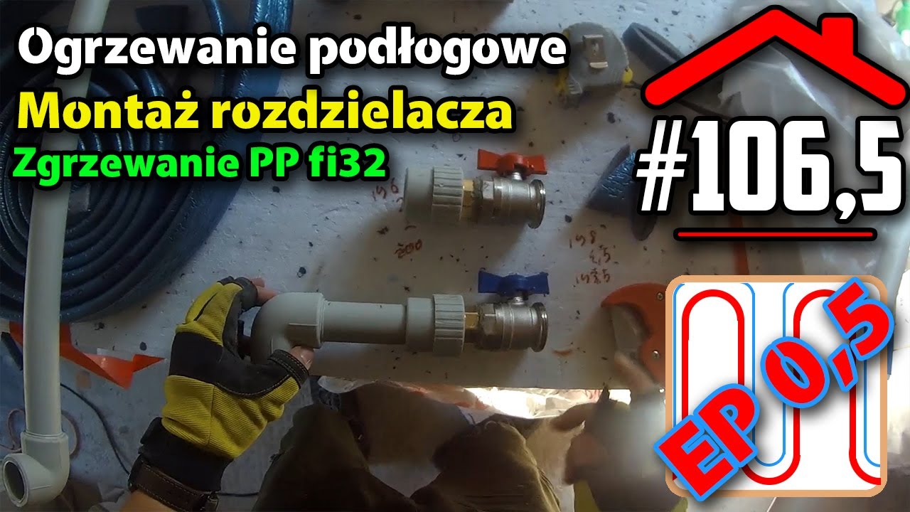 #106,5 - Montaż rozdzielacza ogrzewania podłogowego oraz zgrzewanie rur PP fi32 pod ich zasilanie
