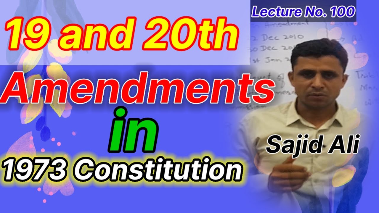 Lecture No. 100 || 19th and 20th Amendments in 1973 Constitution || by Sajid Ali