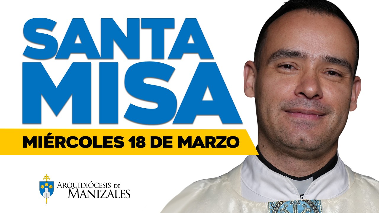 MISA DE HOY miércoles 18 de marzo de 2026, Pbro. Jhon Edison Márquez, Arquidiócesis de Manizales.