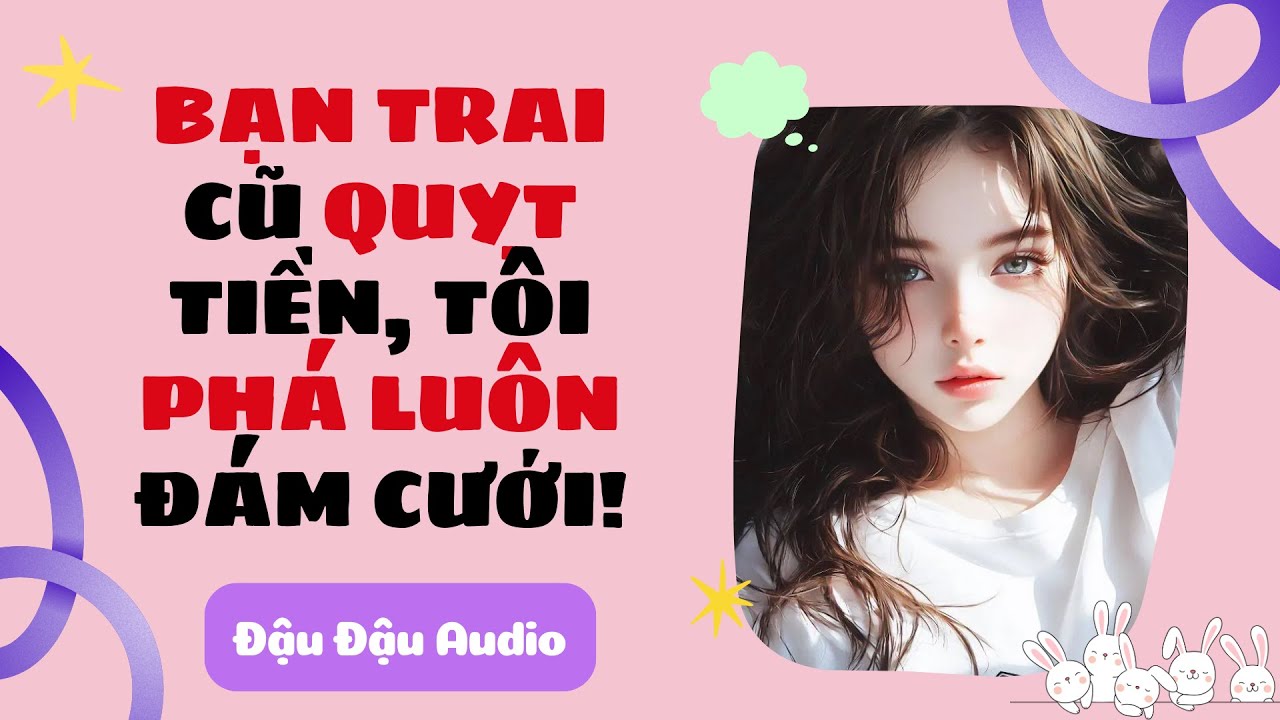 FULL AUDIO || Bạn Trai Cũ Quỵt Tiền, Tôi Phá Luôn Đám Cưới! | Đậu Đậu Audio#audiotruyen