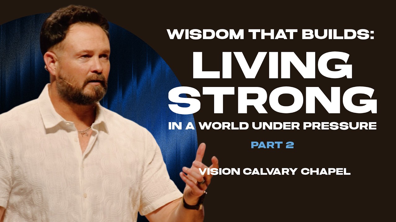 Wisdom That Builds:Living Strong in a WorldUnder Pressure pt2|VISION Calvary Chapel|Ptr Garid Beeler