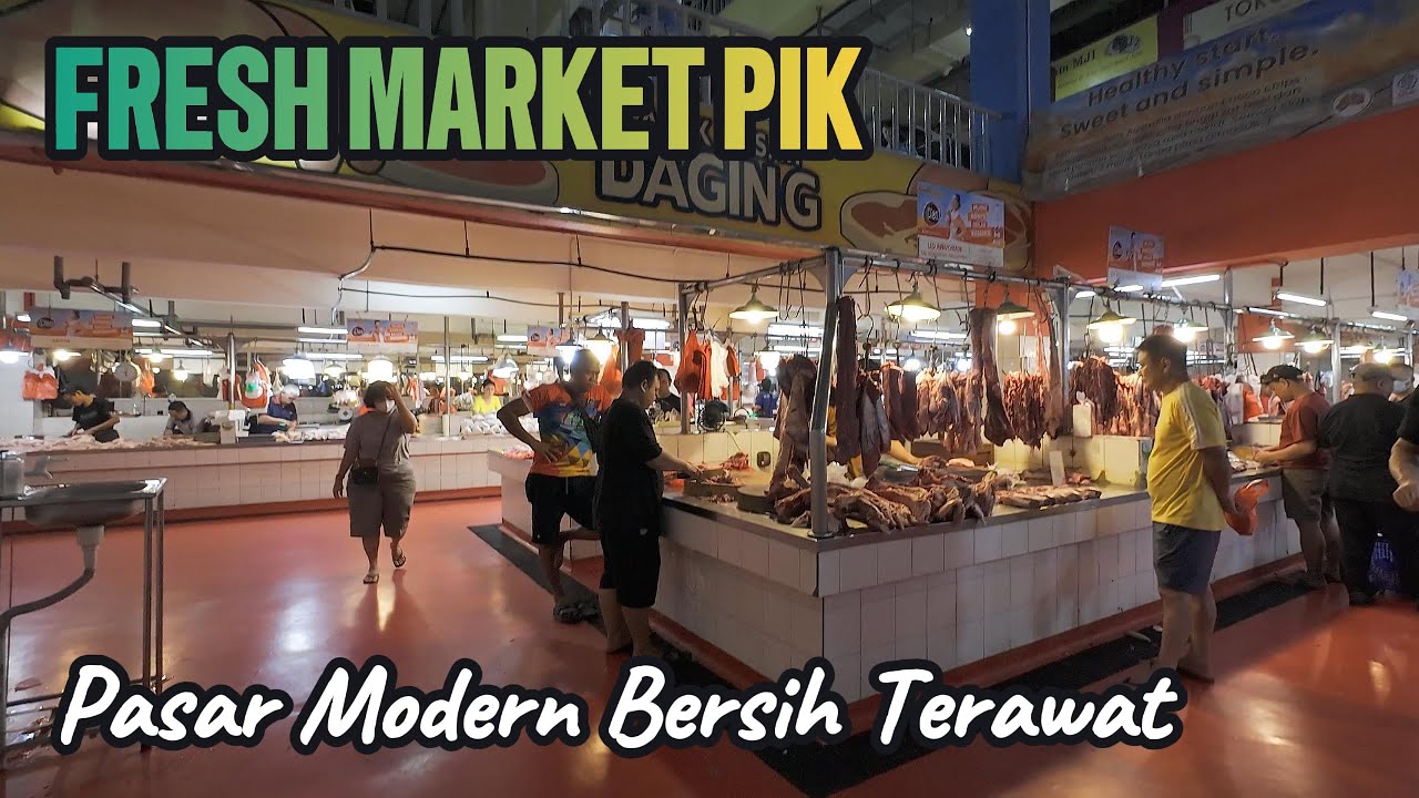 EKSPLOR FRESH MARKET PIK | PASAR MODERN BERSIH TERAWAT PLUS ADA KULINERNYA