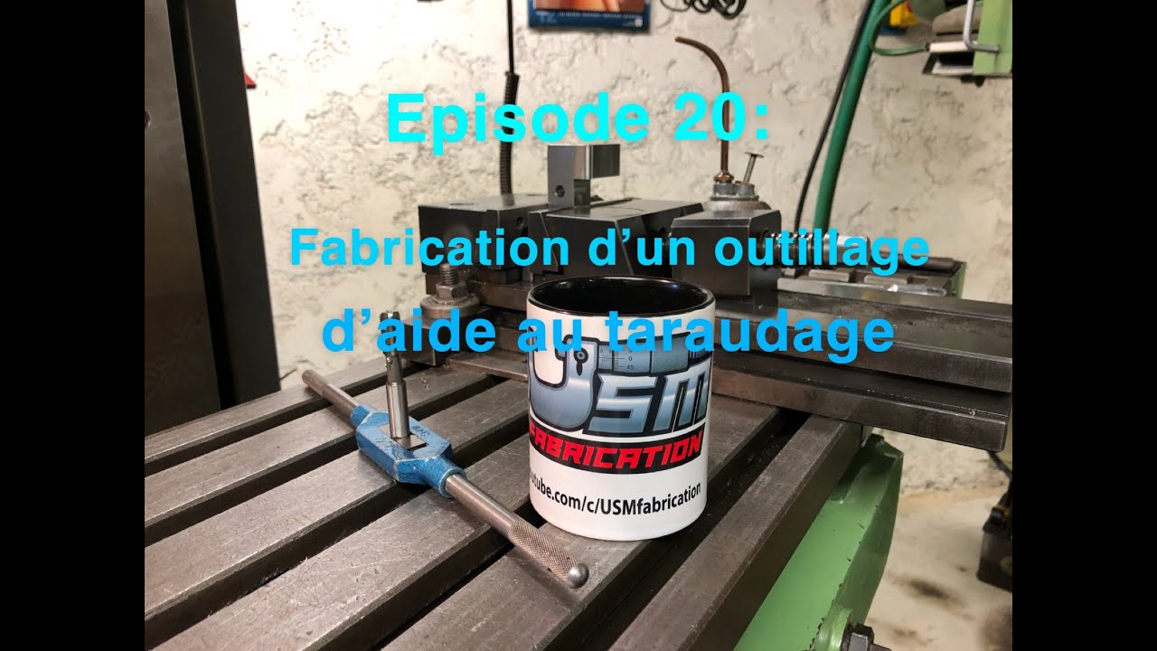 Épisode 20 : fabrication d’un outillage pour faciliter le taraudage