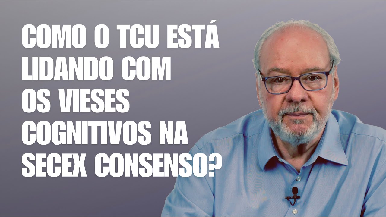 64 -  TCU e SecexConsenso: Como superar vieses cognitivos