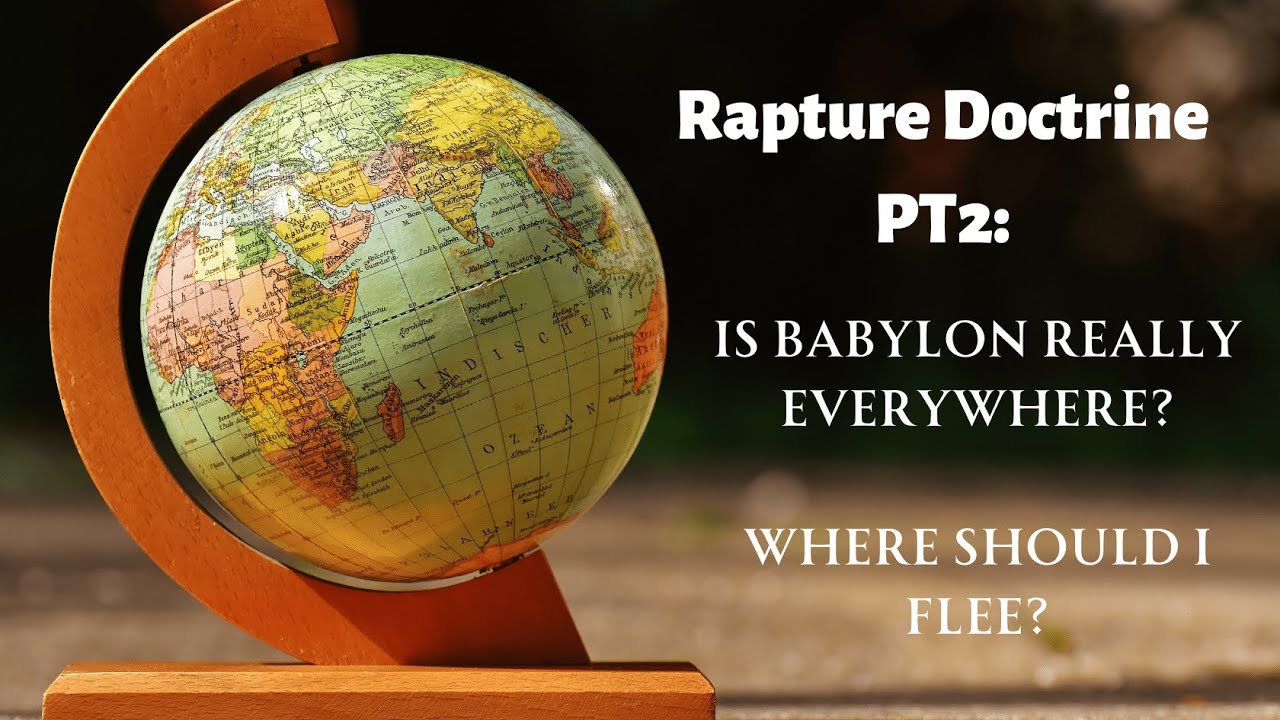 Rapture Doctrine PT 2:Babylon Is Everywhere?