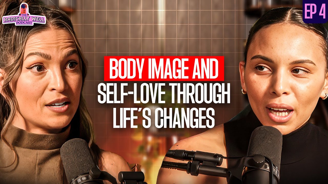 Ep 4: Body Image and Self-Love Through Life’s Changes