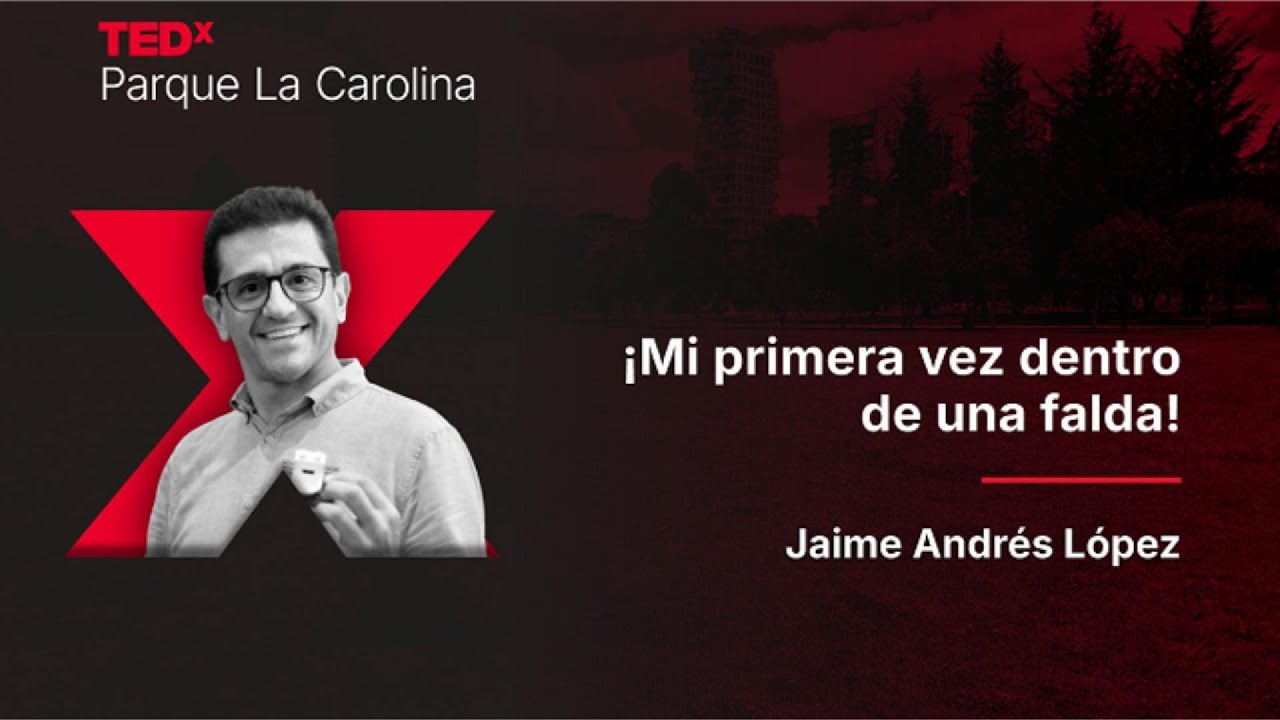 Mi primera vez dentro de una falda | Jaime López | TEDxParque La Carolina