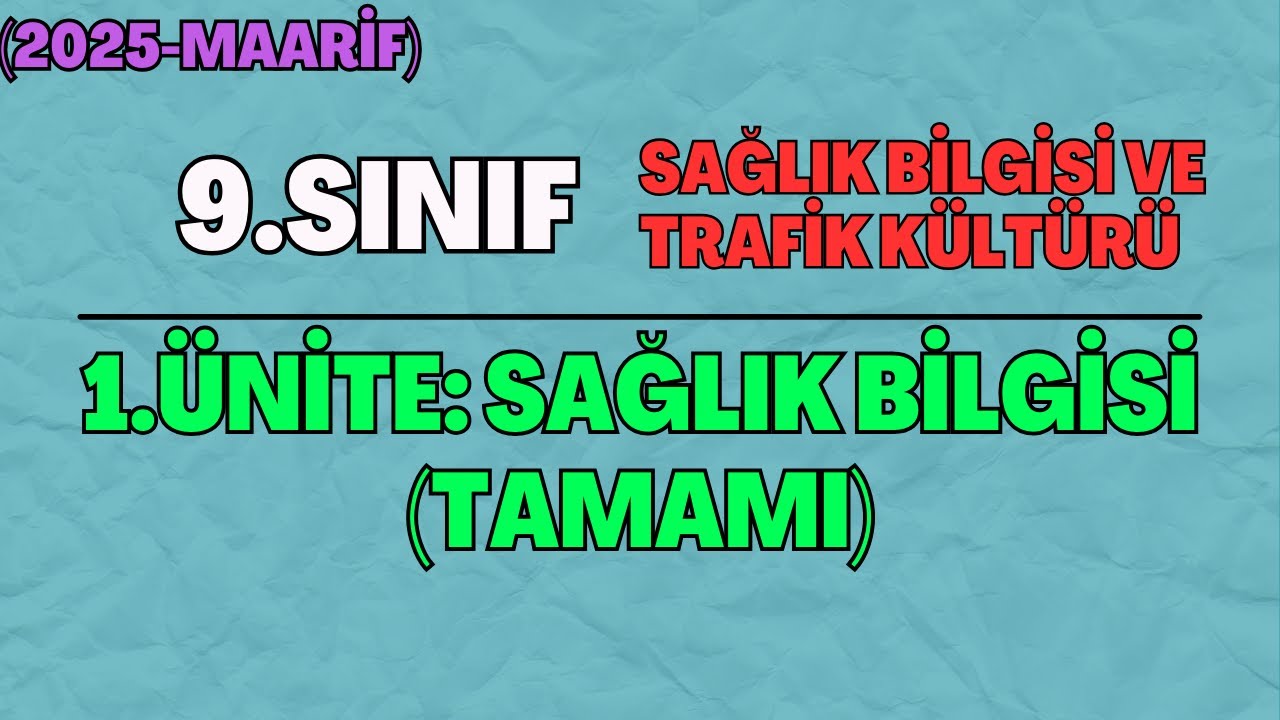 9 (Yeni) Sağlık Bilgisi ve Trafik Kültürü 1.Ünite: Sağlık Bilgisi (Tamamı)