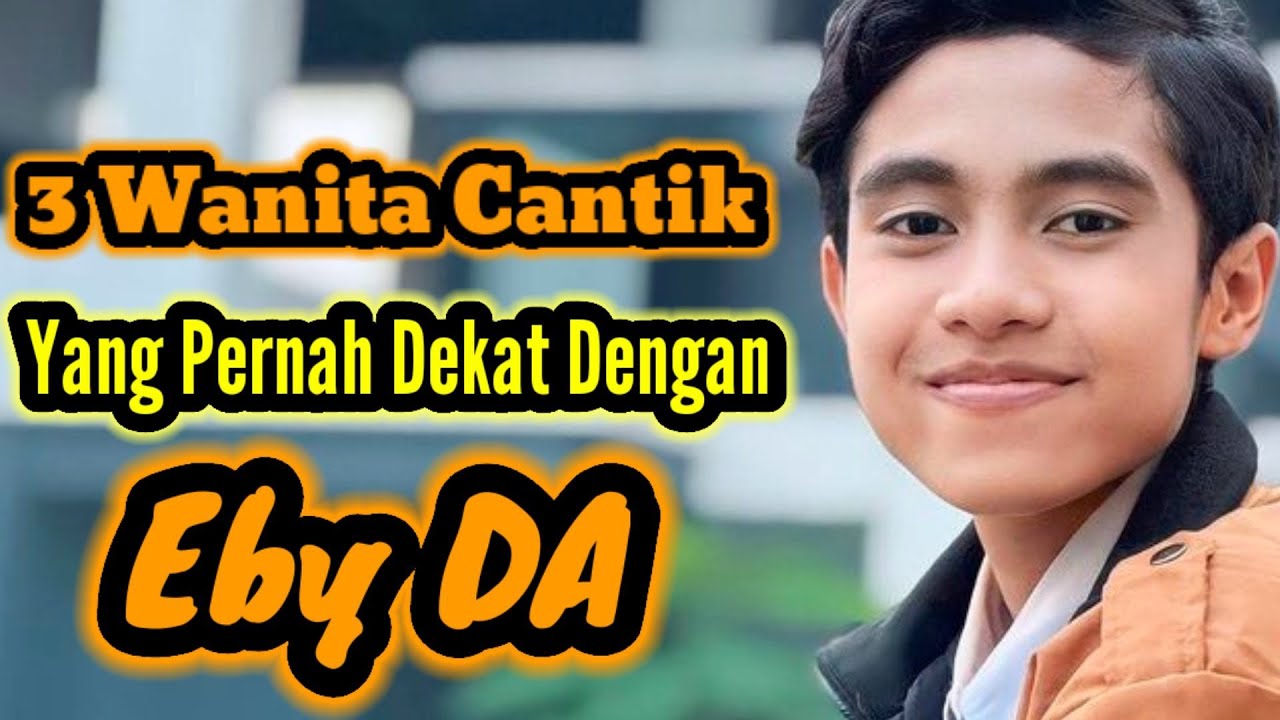 3 WANITA CANTIK YANG PERNAH DEKAT DENGAN EBY DA