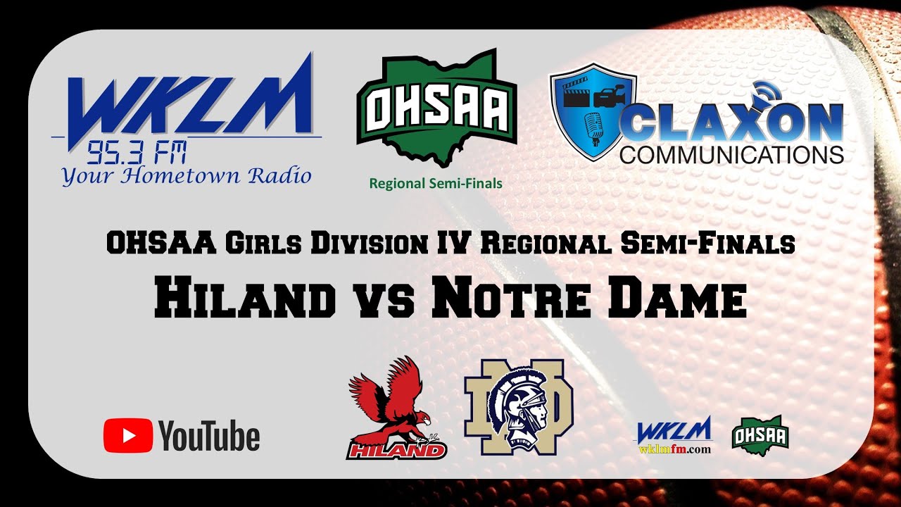 Hiland vs Notre Dame - OHSAA Girls Division IV Regional Semi-Finals from WKLM 95.3 FM