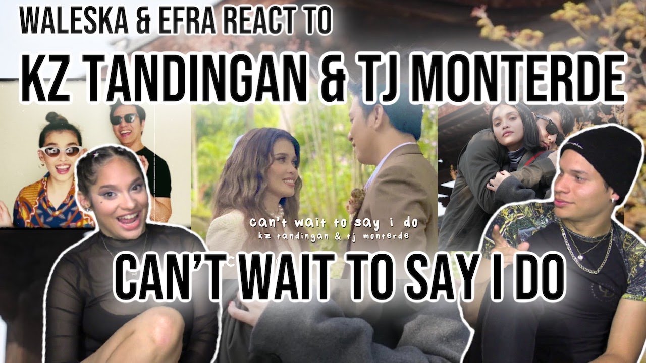 Waleska & Efra react to CAN'T WAIT TO SAY I DO (MUSIC VIDEO) - KZ Tandingan & TJ Monterde| REACTION