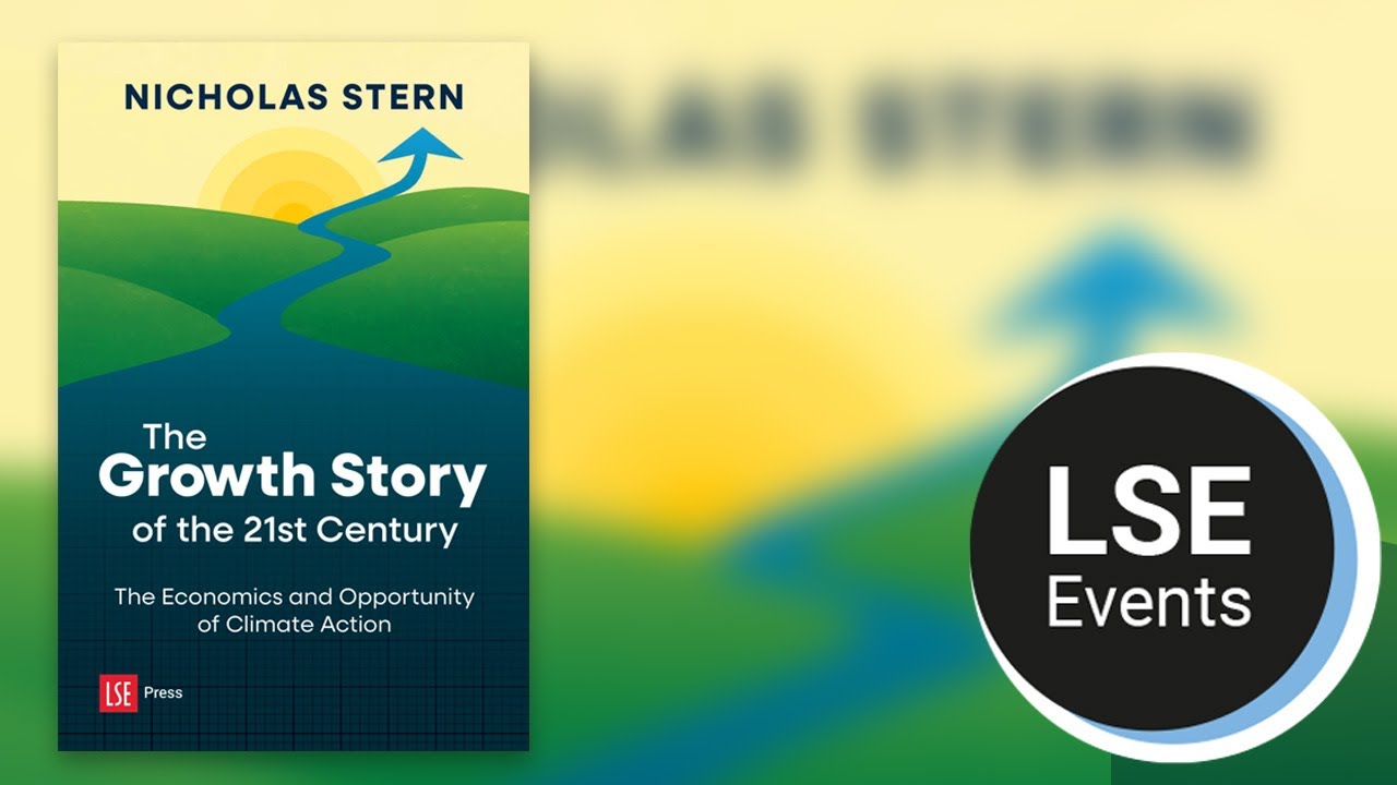 The growth story of the 21st century: the economics and opportunity of climate action | LSE Event