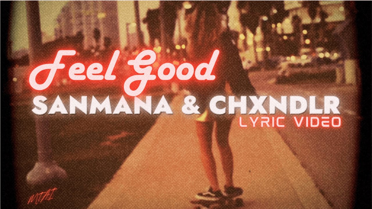 CHXNDLR ft. Sanmana - Feel Good (Lyric Video)