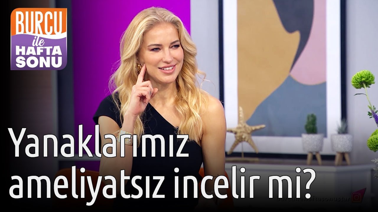 Burcu ile Hafta Sonu |  Yanaklarımız Ameliyatsız İncelir mi?