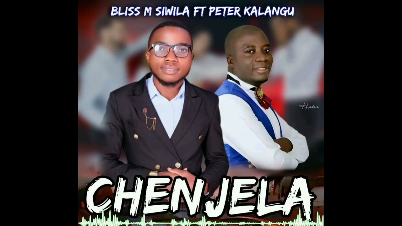 Bliss M Siwila  ft  Peter Kalangu CHENJELA.