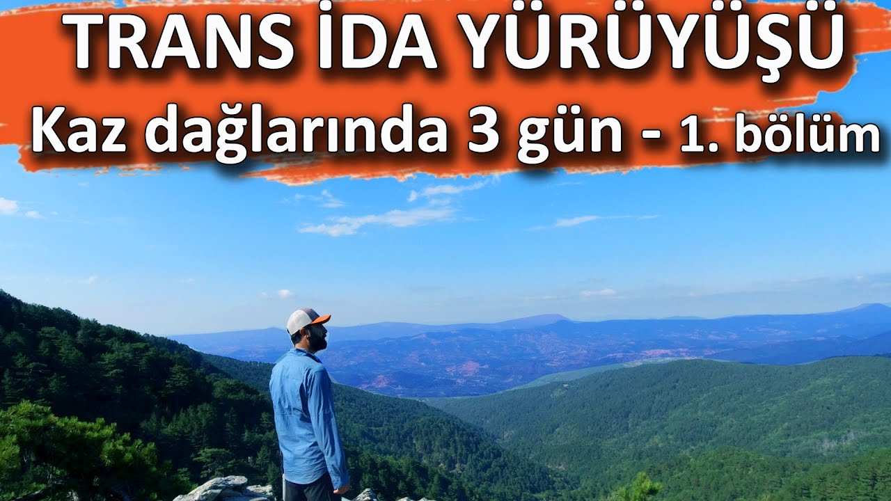 Trans ida yürüyüşü bölüm 1 - Kazdağlarında 3 gün