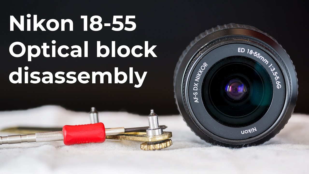 Nikon 18-55 : Optical block removal (disassembly and assembly)
