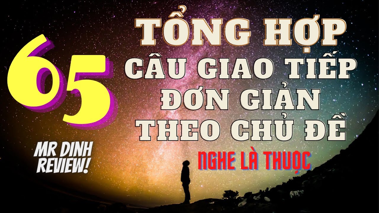 (Review) Top videos học giao tiếp theo chủ đề dễ nhớ nhất: Tuổi tác - Gia đình - Bạn bè - Cuộc sống