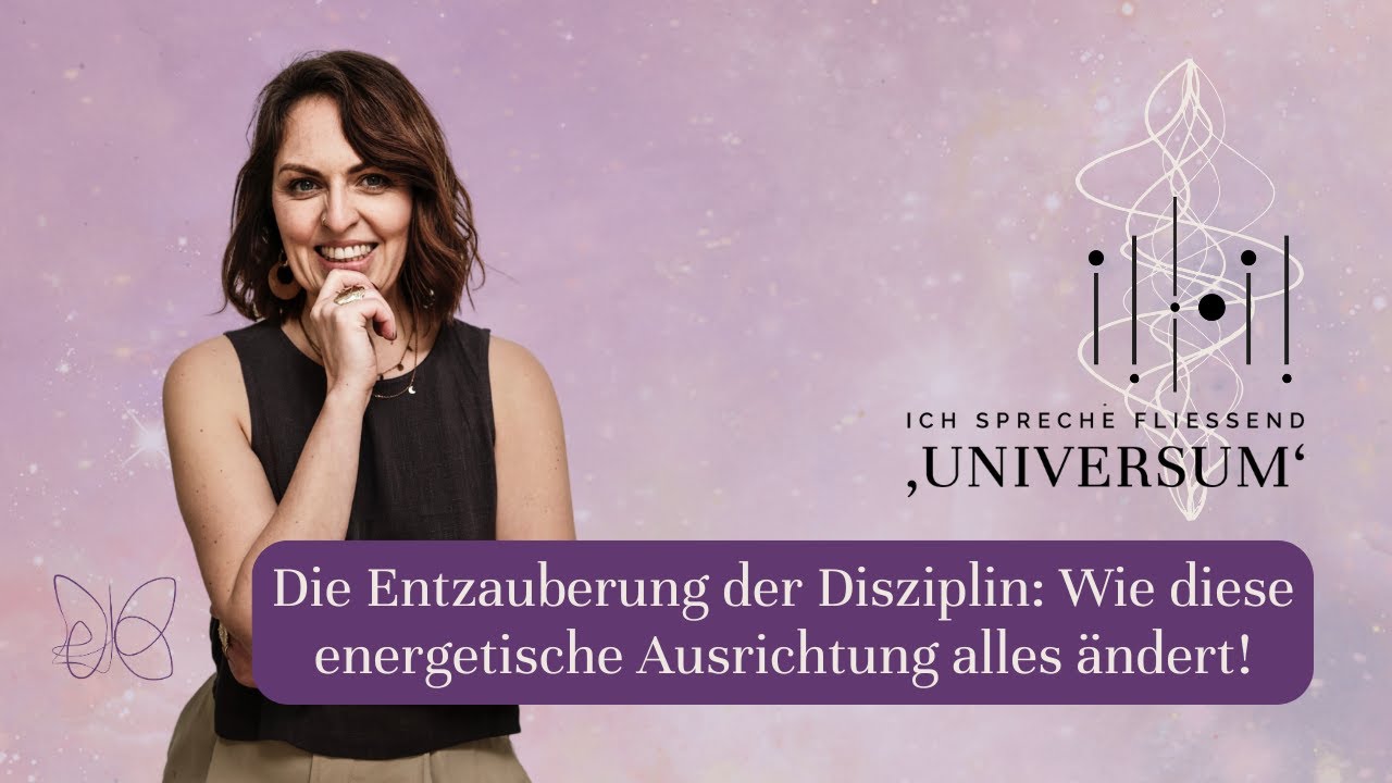 #72 Die Entzauberung der Disziplin: Wie diese energetische Ausrichtung alles ändert!