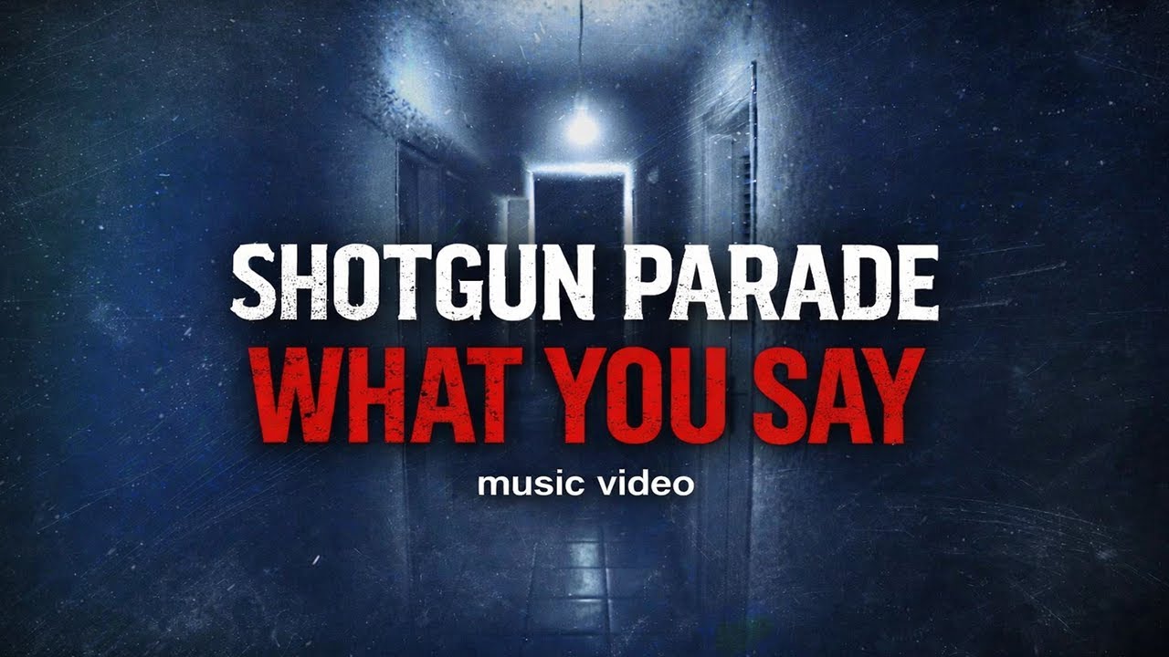 SHOTGUN PARADE – What You Say - (Music Video)