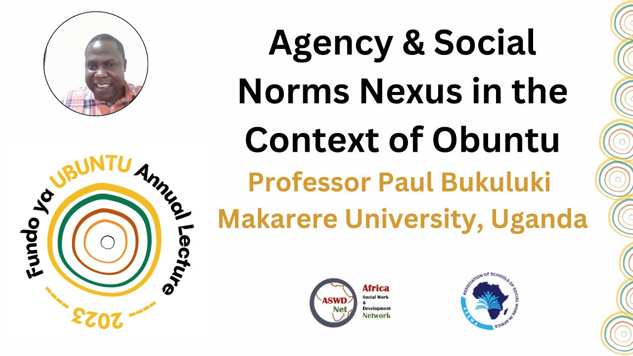 Agency & Social Norms Nexus in the Context of Obuntu - Professor Paul Bukuluki - Ubuntu Lecture 2023