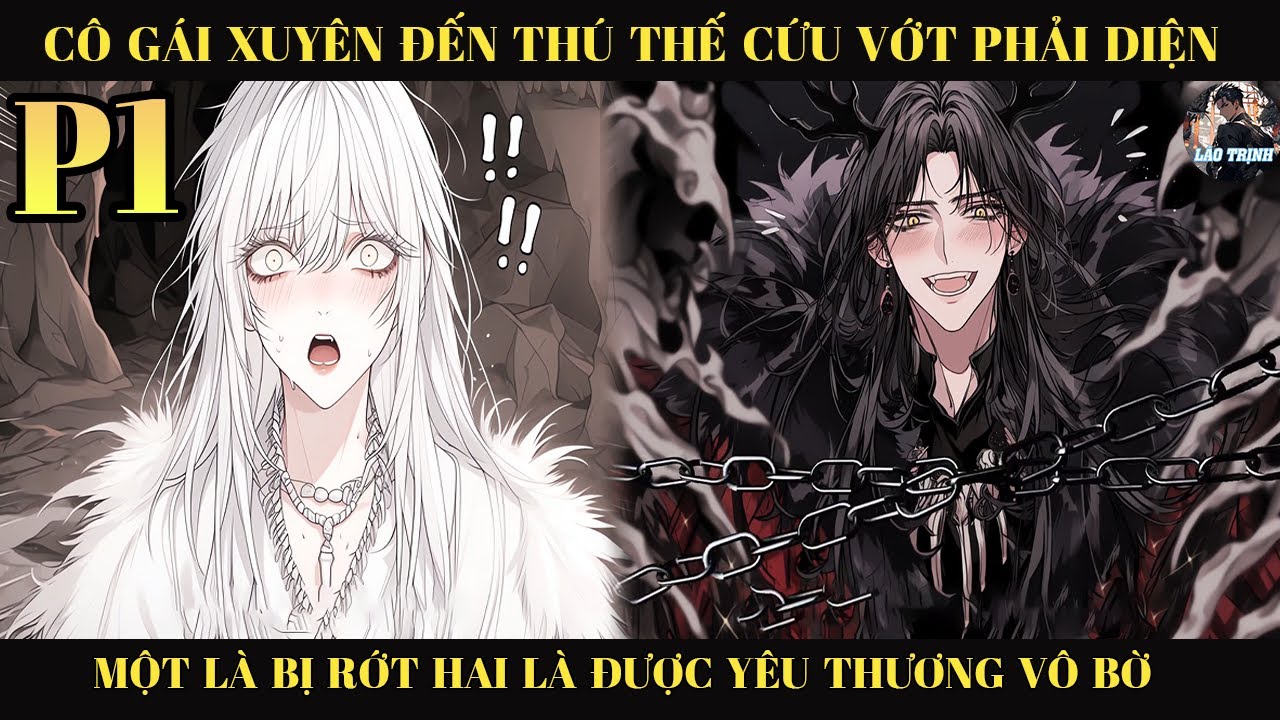 CÔ GÁI XUYÊN ĐẾN THÚ THẾ CỨU VỚT PHẢI DIỆN MỘT LÀ BỊ RỚT HAI LÀ ĐƯỢC YÊU THƯƠNG VÔ BỜ | P1
