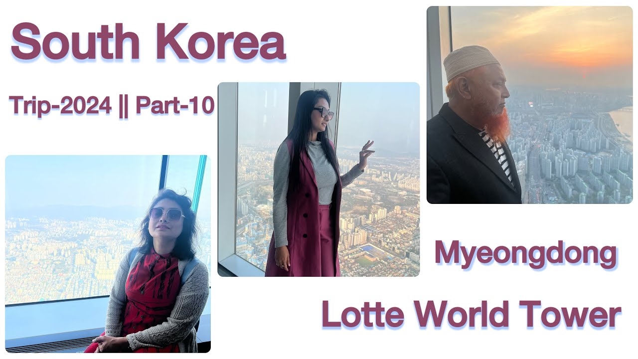 South Korea trip-2024 || Part-10 || Myeongdong || Lotte World Tower || World’s 6th tallest building