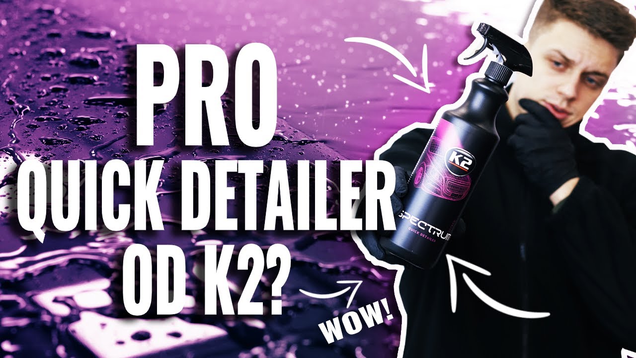 Quick Detailer ✨- 😳NIESAMOWITY efekt 💪 - TEST K2 SPECTRUM PRO