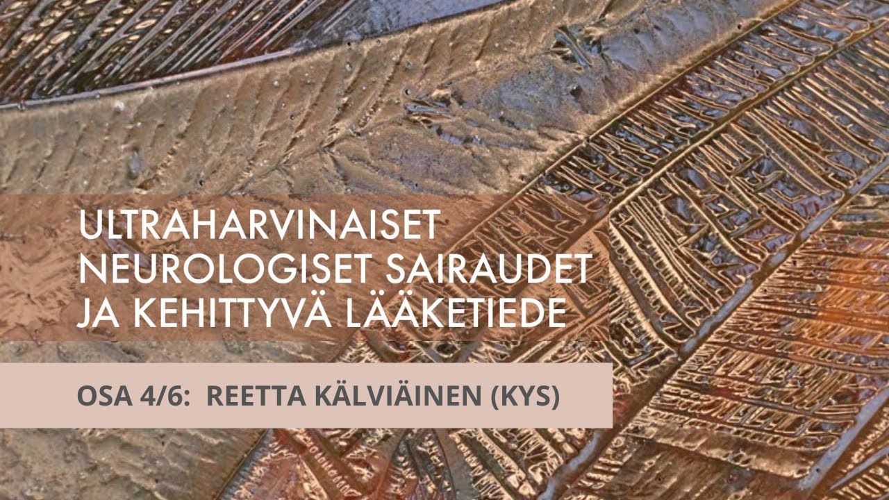 Ultraharvinaiset ja vaikeat epilepsiat | Reetta Kälviäinen