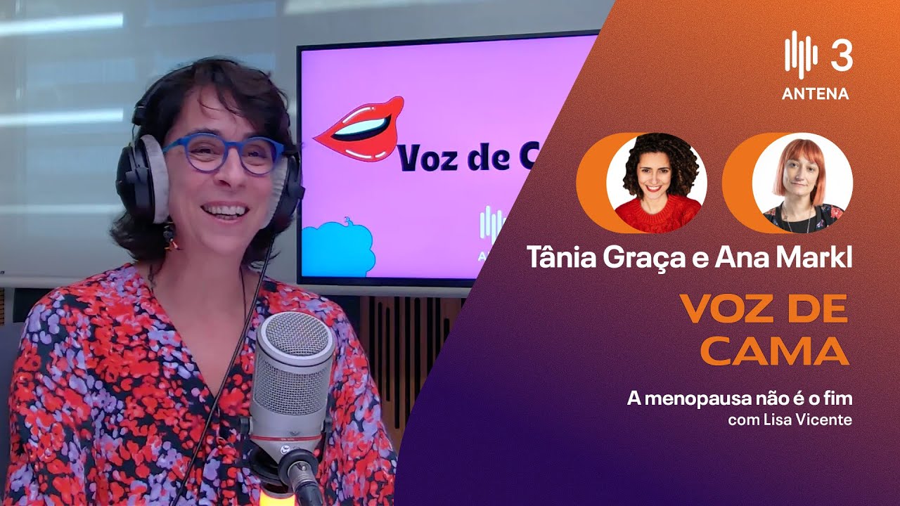 A menopausa não é o fim, com Lisa Vicente | Voz de Cama | Antena 3