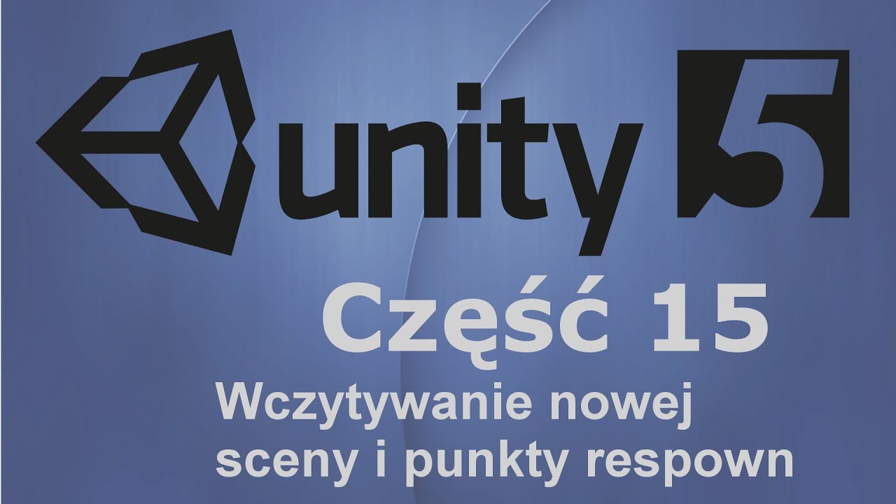 Unity3D 5 | Kurs 15 - wczytywanie nowej sceny i punkty respown