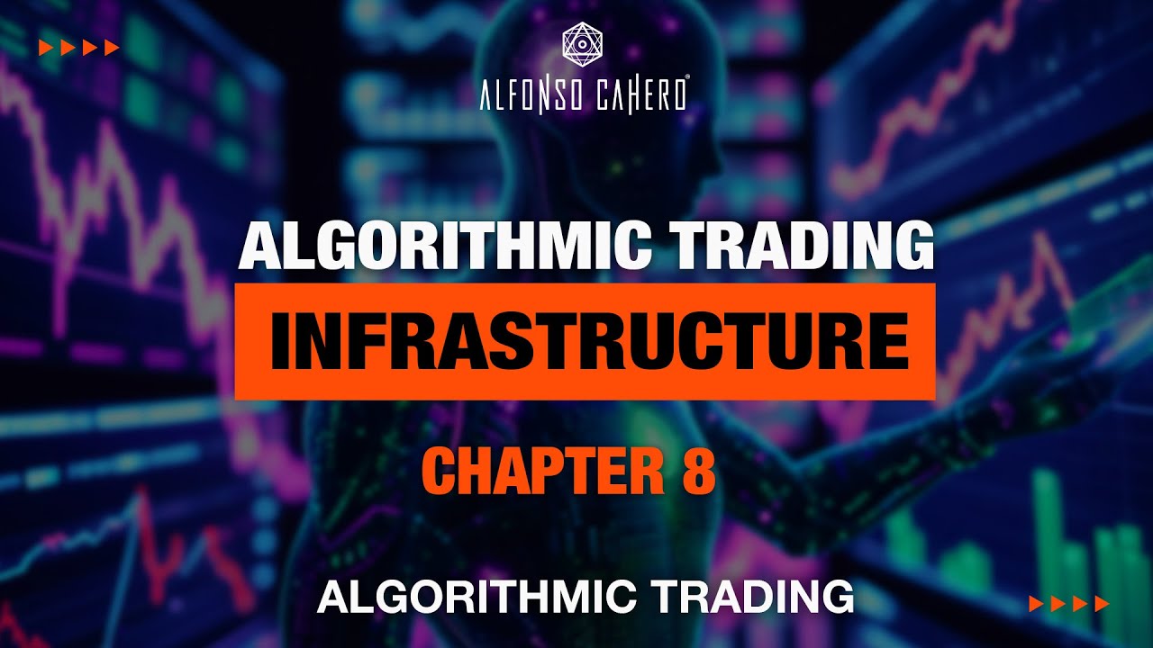 Algorithmic Trading Infrastructure | Algorithmic Trading | Chapter 8 | Alfonso Cahero