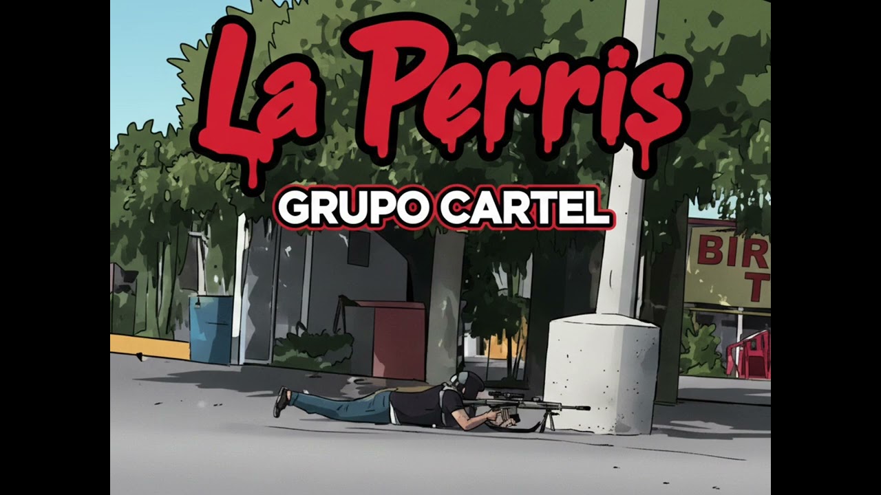 La Perris X ￼ grupo Cartel