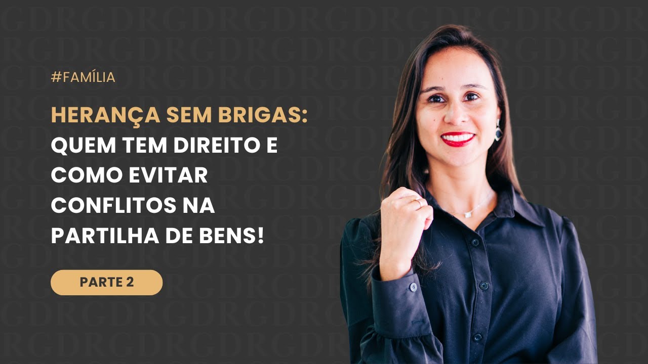 HERAN&Ccedil;A SEM BRIGAS: Quem Tem Direito e Como Evitar Conflitos na Partilha de Bens! &ndash; Parte 2