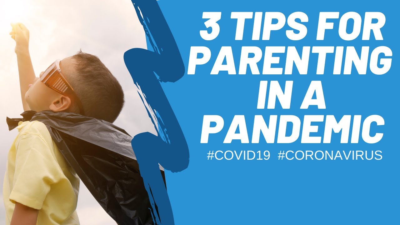 3 Tips for Parenting in a Pandemic in 2020 (COVID-19/Coronavirus)
