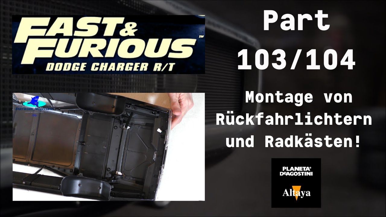 DeAgostini Fast&Furious Dodge Charger R/T Part 103 & 104 - Montage von Rückfahrlichtern & Radkästen!
