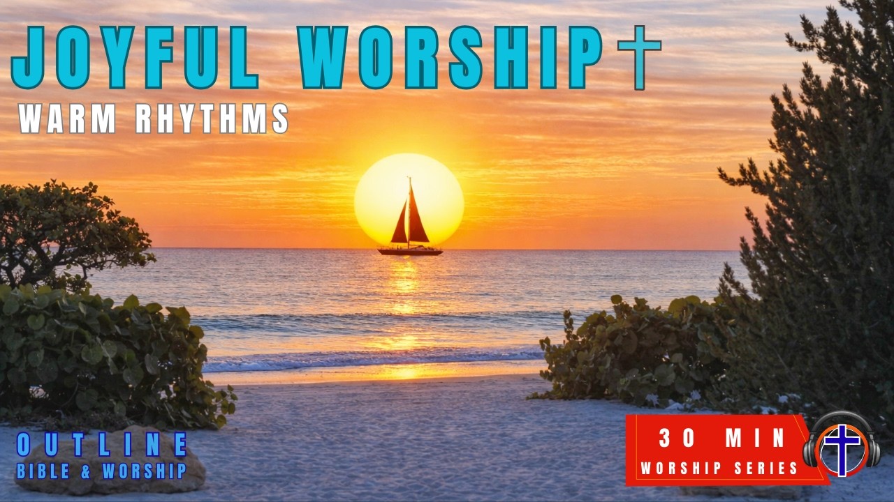 Outline Bible & Worship Mix (30 MIN) | Joyful Christian Worship with Warm Rhythms