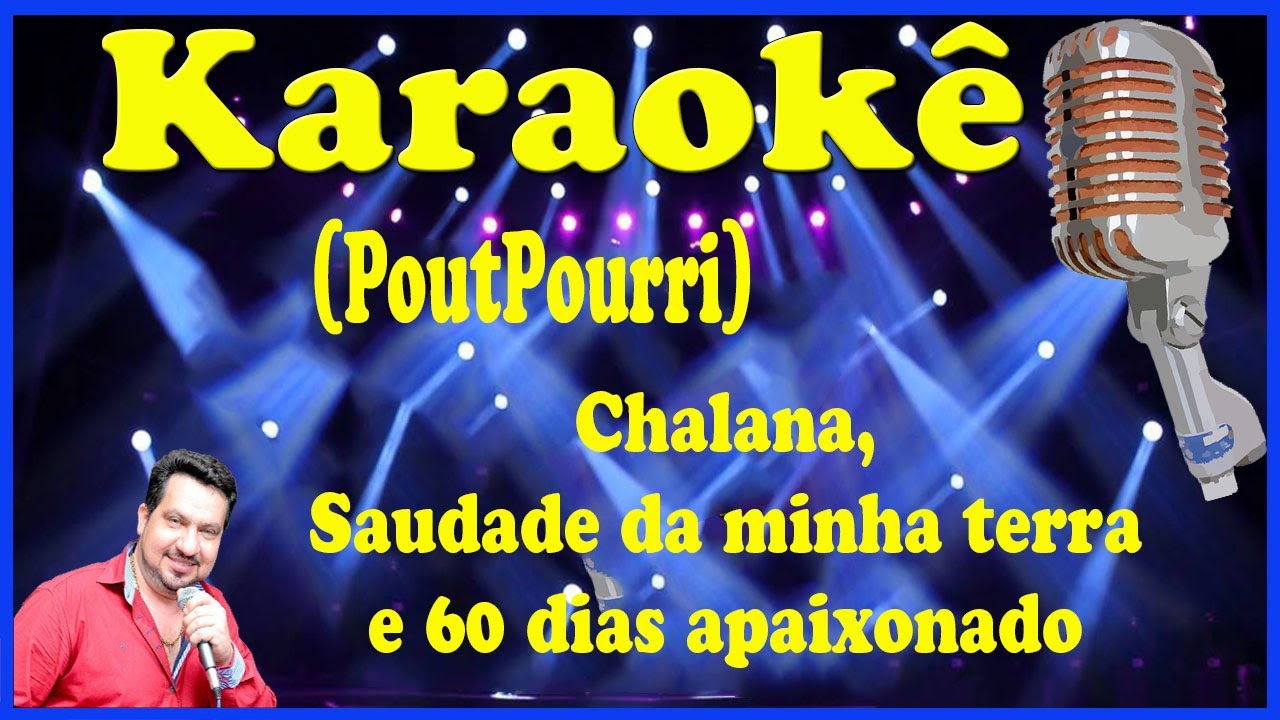 Karaokê PoutPourri Chalana, Saudade da minha terra e 60 dias apaixonado